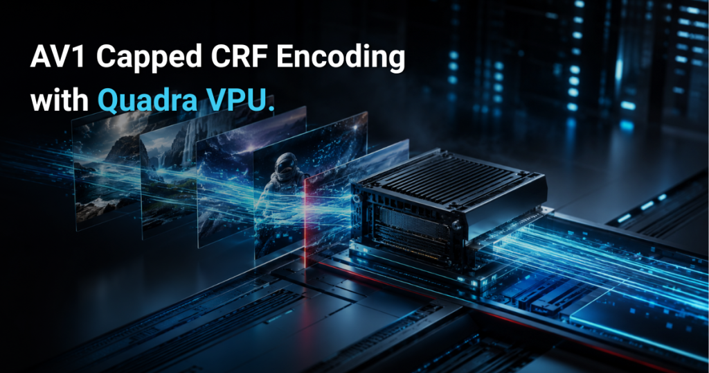 Quadra VPU processing multiple video streams for AV1 capped CRF encoding