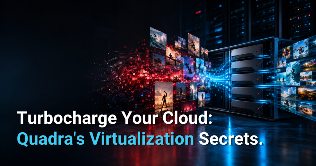 Cloud infrastructure accelerated by Quadra.
