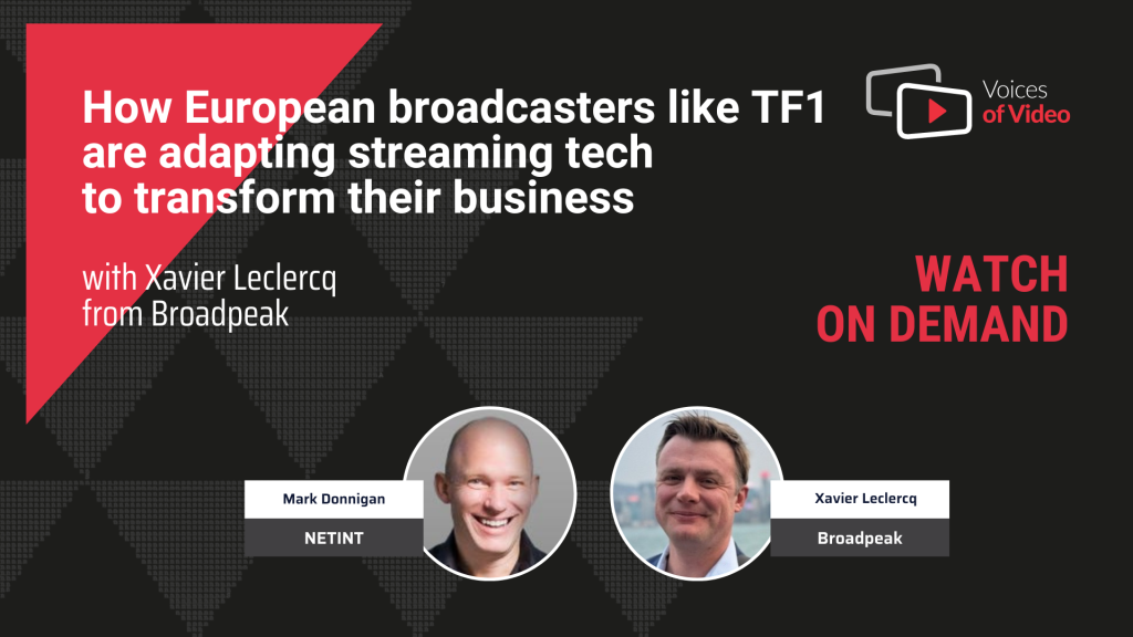 How European broadcasters like TF1 are adapting streaming tech to transform their business with Xavier Leclercq from Broadpeak