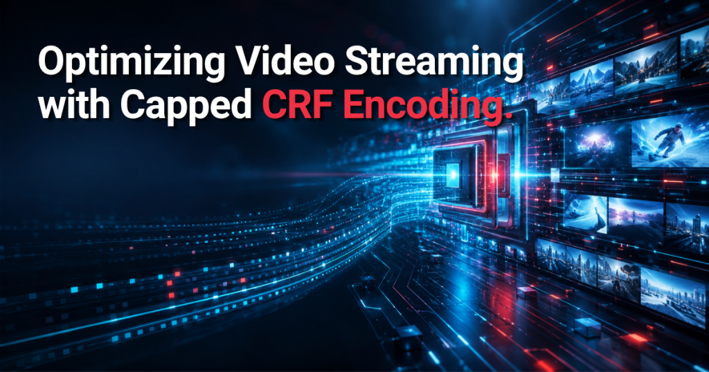 Video streaming pipeline optimized with capped CRF encoding for quality and efficiency