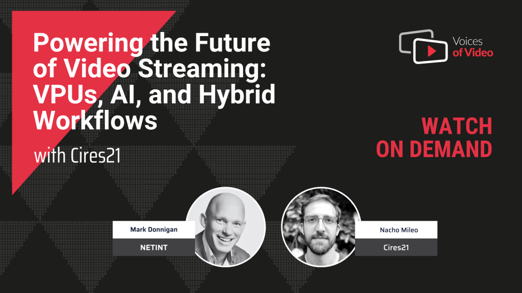 The Shift in Video Encoding Technology: VPUs and Hybrid Workflows - Voices of Video interview with Nacho Miloe from Cires21, hosted by Nark DOnnigan and produced by Anita Flejter from NETINT