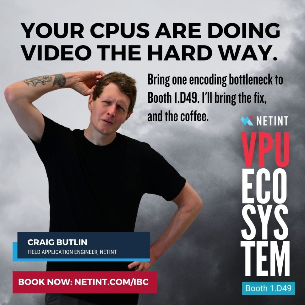 Craig Butlin, Field Application Engineer at NETINT, in a black t-shirt with a wry expression and hand on his head, against a grey sky. NETINT VPU Ecosystem ad for IBC 2026 reading "Your CPUs are doing video the hard way." Booth 1.D49. Book now at netint.com/ibc.