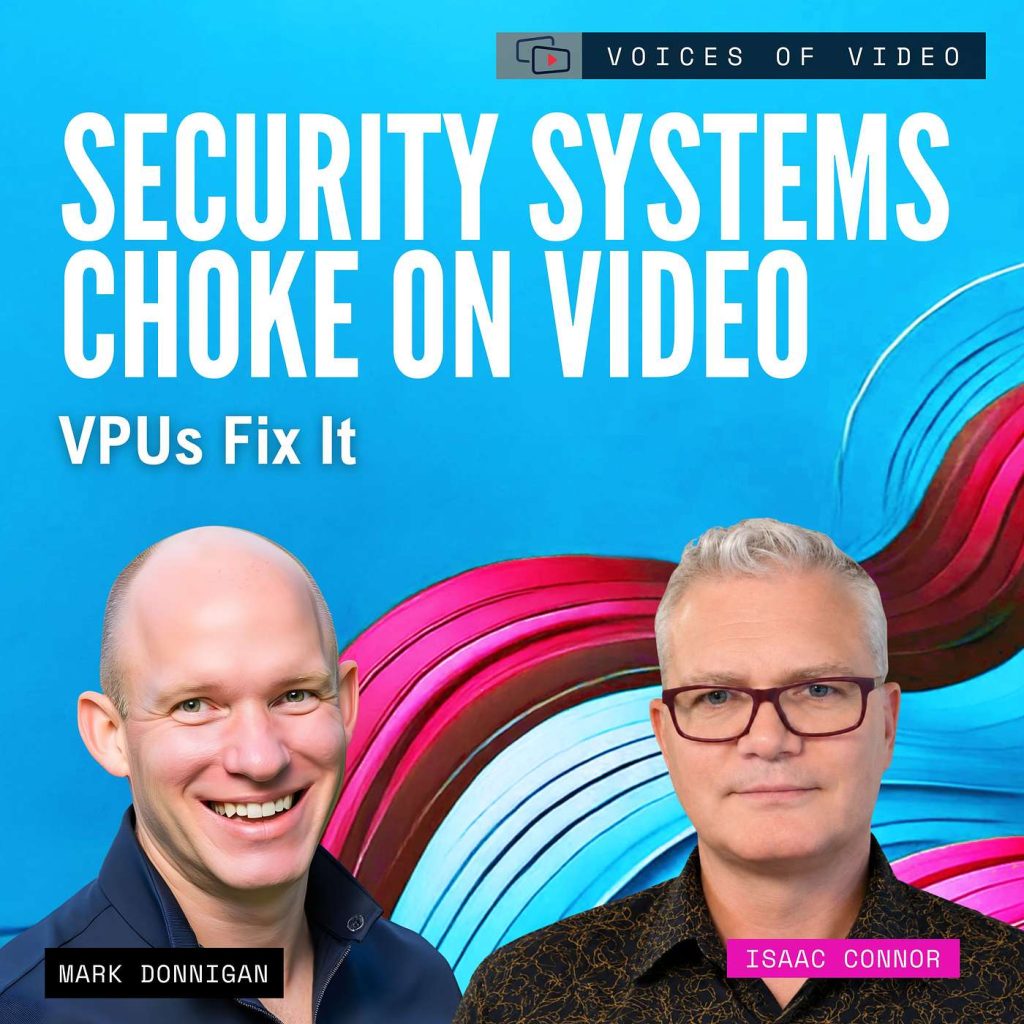 Podcast cover art with bright blue background and bold white text: 'Security Systems Choke on Video' and 'VPUs Fix It'; two men pictured at bottom—Mark Donnigan and Isaac Connor; 'Voices of Video' label at top.
