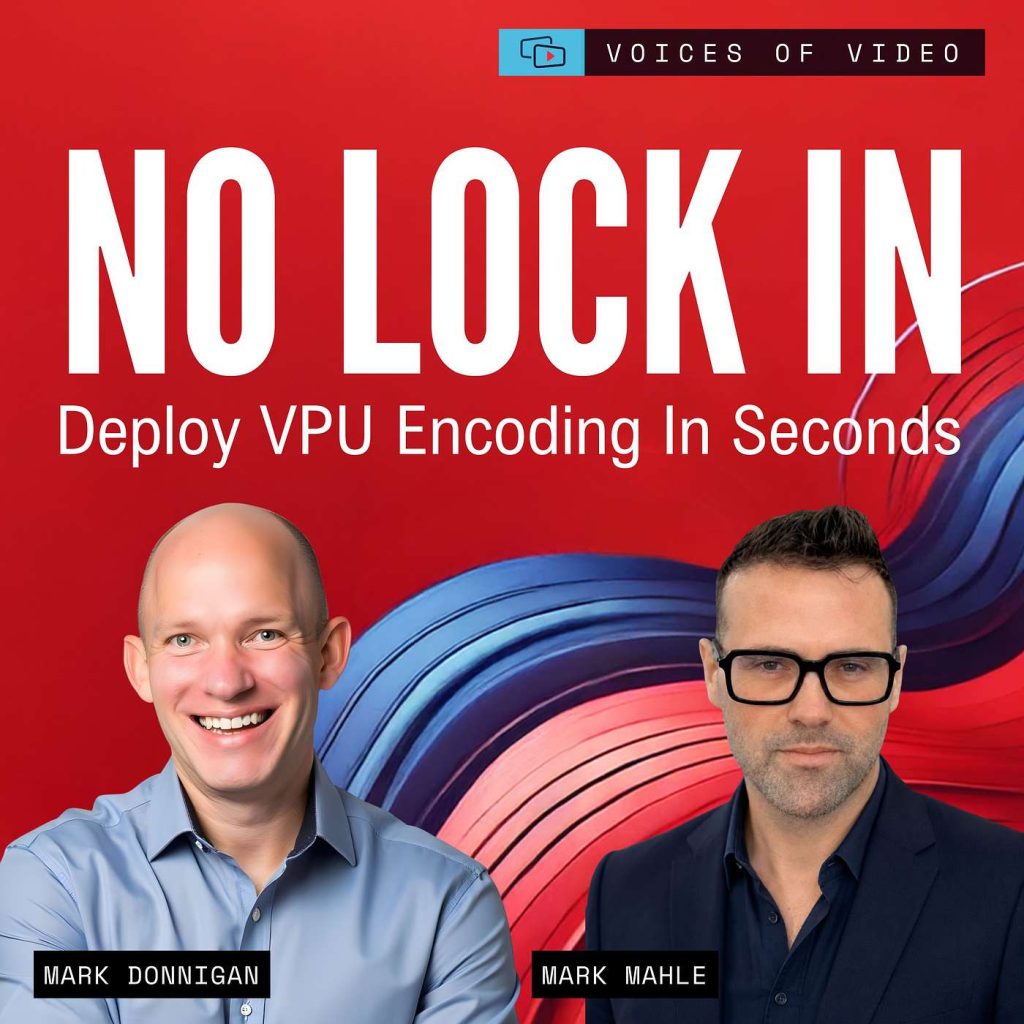 Red cover promoting 'NO LOCK IN: Deploy VPU Encoding In Seconds' with two men (Mark Donnigan left, Mark Mahle right) and a 'Voices of Video' banner.